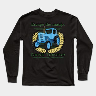 Escape the matrix - drive tractor Long Sleeve T-Shirt